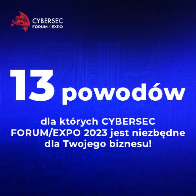 13 powodów, dla których CYBERSEC FORUM/EXPO 2023 jest niezbędne dla Twojego biznesu