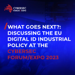 What goes next?: Discussing the EU Digital ID Industrial Policy at the CYBERSEC FORUM/EXPO 2023